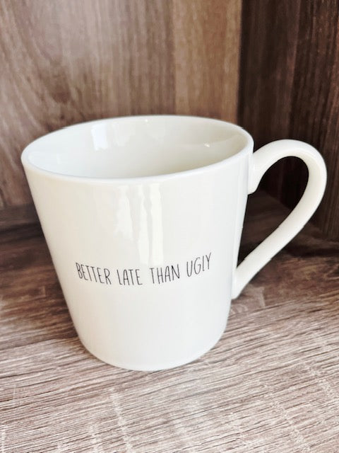 Coffee Mug- Better Late